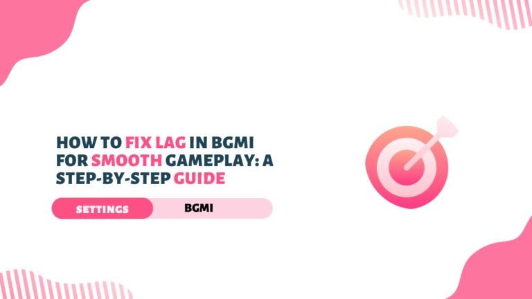 How to Fix Lag in BGMI for Smooth Gameplay: A Step-by-Step Guide