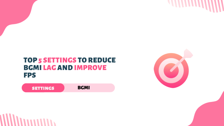 Top 5 Settings to Reduce BGMI Lag and Improve FPS
